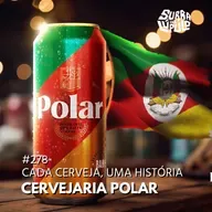 Cada cerveja, uma história - Cervejaria Polar | Surra#278