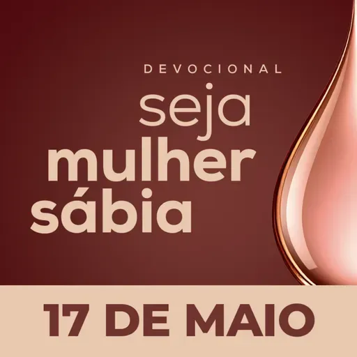 Seja Mulher Sábia - 17/Mai