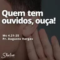 Quem tem ouvidos, ouça! - Pr. Augusto Vargas - 18-05-2025
