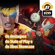 BlastCast #299 – Os destaques do State of Play e do Xbox Showcase