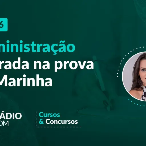 Episode 6: 006: Administração cobrada na prova da Marinha