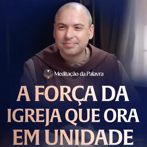 A força da Igreja que ora em unidade | (Atos 12, 1-11) #2755 | Meditação da Palavra