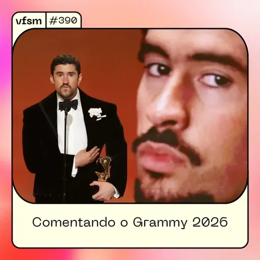 VFSM #390 - Comentando o Grammy 2026