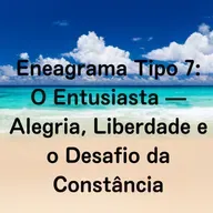 Eneagrama Tipo 7: O Entusiasta — Alegria, Liberdade e o Desafio da Constância
