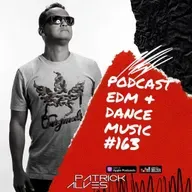 PodCast Patrick Alves EDM & Dance Music #163