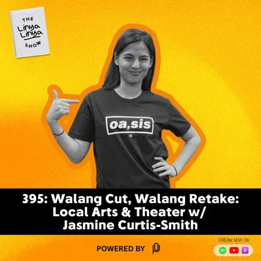 395: Walang Cut, Walang Retake: Local Arts & Theater w/ Jasmine Curtis-Smith