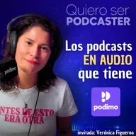 Los podcast en audio que tiene Podimo, con Veronica Figueroa