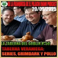 La Taberna del Goblin nº 59 - Series, Grimdark y Pollo Popeye (20/07/2025)