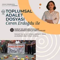 Ceren Erdoğdu ile Toplumsal Adalet Dosyası #14 | Avukat Erkan Ünüvar ile 10 Ekim ve Suruç katliamı davalarındaki hukuksuzlukları konuştuk