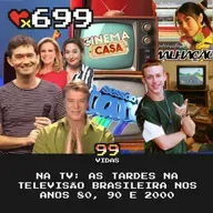 99Vidas 699 - Na TV: As Tardes da Televisão Brasileira nos Anos 80, 90 e 2000