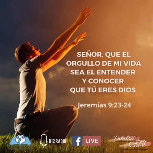 SEÑOR, QUE EL ORGULLO DE MI VIDA SEA EL ENTENDER Y CONOCER QUE TÚ ERES DIOS. Jeremías 9:23-24