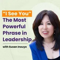 “I See You”: The Most Powerful Phrase in Leadership