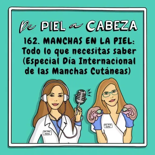 162. MANCHAS EN LA PIEL: Todo lo que necesitas saber (Especial Día Internacional de las Manchas Cutáneas)
