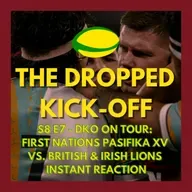 The Dropped Kick-Off 164 - On Tour - First Nations Pasifika XV vs. British & Irish Lions Instant Reaction w/ Lachie Grey from Scrumbags Rugby Podcast
