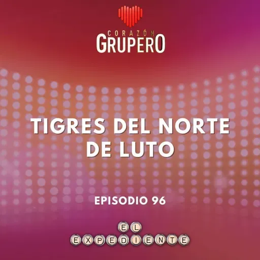 Episodio 97: Tigres del Norte de luto 馃晩