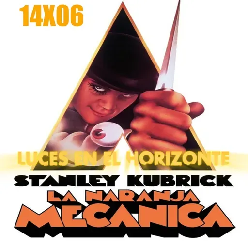 La naranja mecánica - Luces en el Horizonte 14X06