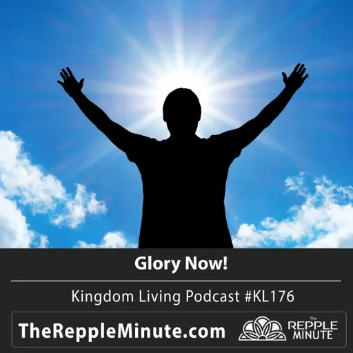 Glory Now! | Kingdom Living Biblical Encouragement Podcast