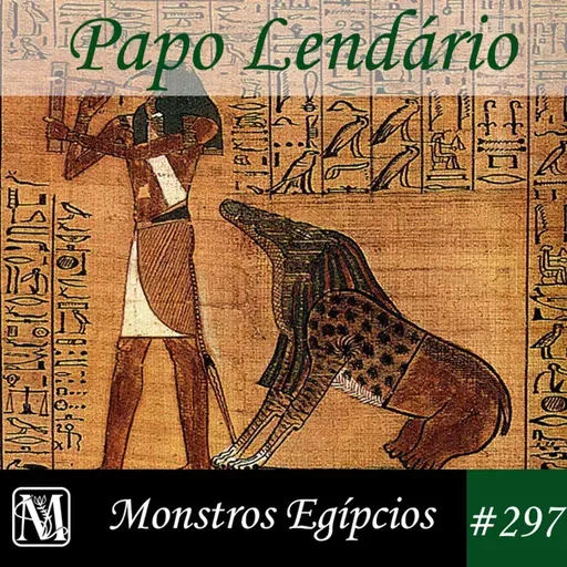 Papo Lendário #297 - Monstros Egípcios