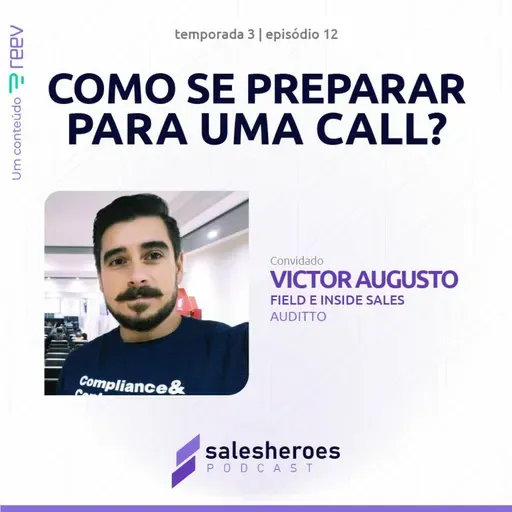 SalesHeroes Podcast | [3T] Ep #12 | Como se preparar para uma call? - Victor Augusto