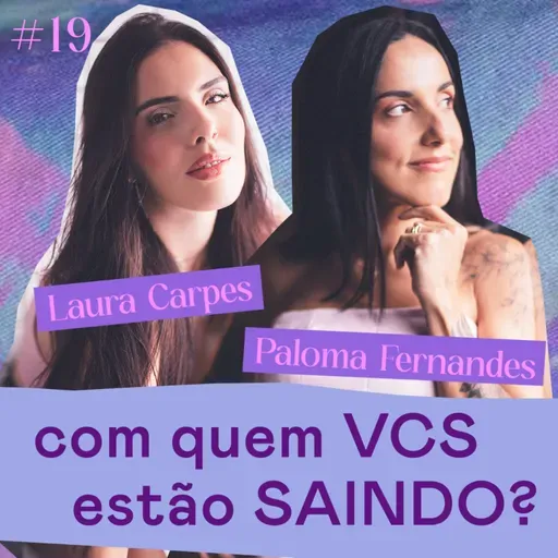 ASINHAS #19 - Com quem vocês estão saindo? - com Paloma Fernandes e Laura Carpes
