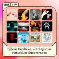 VFSM #374 - Discos Perdidos – E Algumas Raridades Encontradas