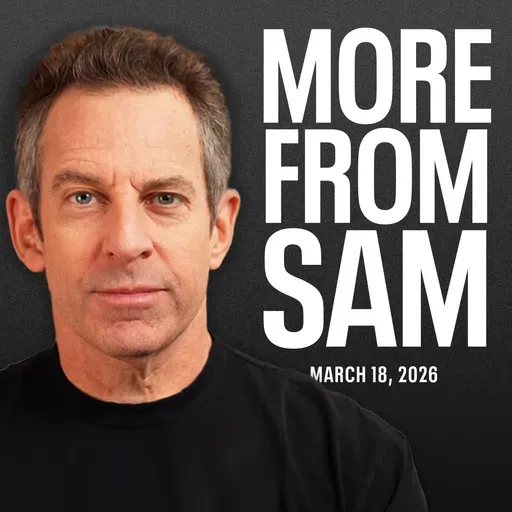 #465 — More From Sam: Iran, Jihadism, Conspiracism, AI Disruption, the Manosphere, and More