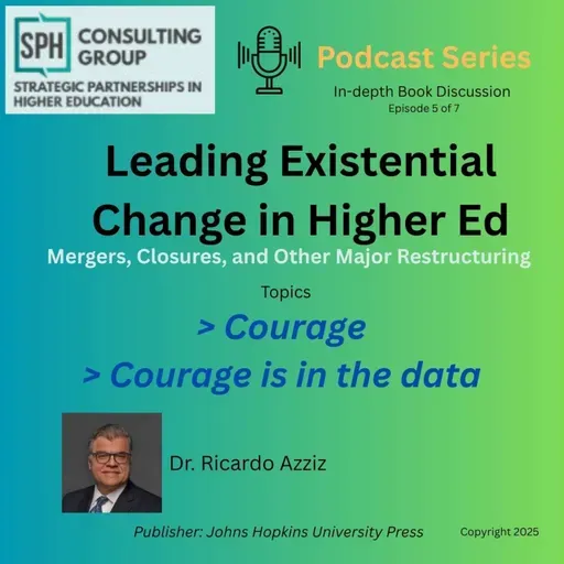 Leading Existential Change in Higher Ed:  mergers, closures and other major institutional restructuring Episode 5 of 7
