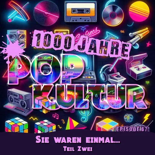 1000 Jahre Popkultur - Episode 67 - Sie waren einmal... - Teil 2
