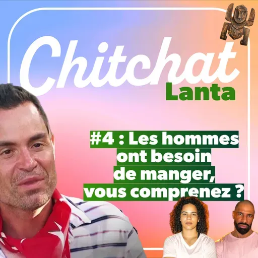 Parce que les hommes ont BESOIN DE MANGER vous comprenez • [React Koh Lanta épisode 4 - Chitchat Lanta]