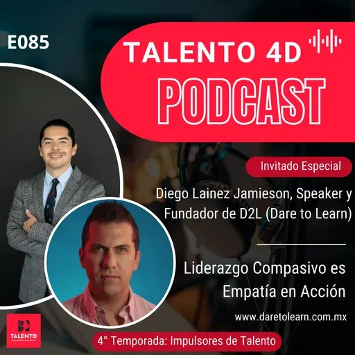 E085 | Liderazgo Compasivo es Empatía en Acción: Diego Lainez Jamieson, Speaker y CEO de D2L (Dare to Learn)