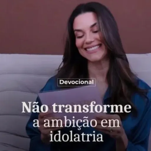 NÃO TRANSFORME A AMBIÇÃO EM IDOLATRIA
