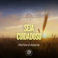 5 de Junho - Seja cuidadoso | Richard Alleine | Devocional Diário 