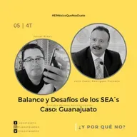Balance y Desafíos de los SEA´s (Caso: Guanajuato) | Cap #5 Temp. 4 | ¿Y Por Qué No? 
