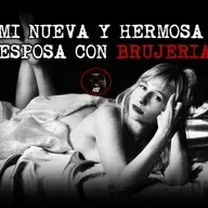 MI NUEVA Y HERMOSA ESPOSA CON BRUJERIA | RELATOS DE BRUJERIA | RELATOS Y LEYENDAS DE TERROR
