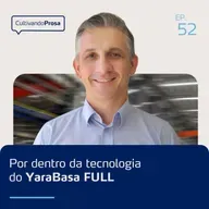 Por dentro da tecnologia do YaraBasa FULL | Cultivando Prosa EP.52