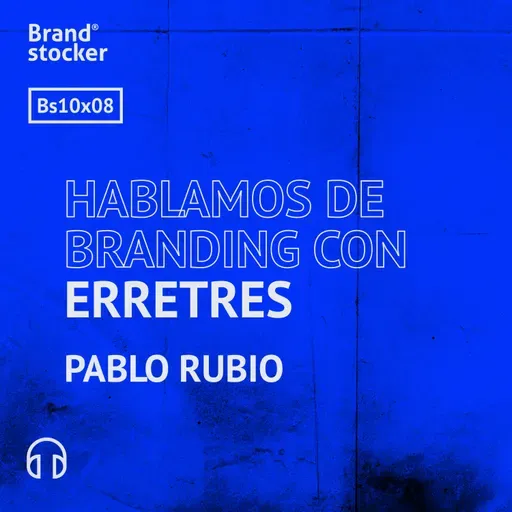 Bs 10x08 - Hablamos de branding con Erretres