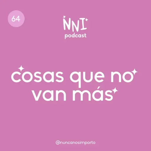 Cosas que no van más - cap. #64