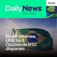 Brasil tokeniza US$ 1 bi & Opções de BTC disparam | DailyNews #118 | 23/10/2025