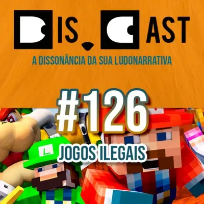 dis.cast #126 - Jogos Ilegais