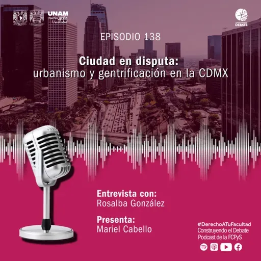 Ep. 138 Ciudad en disputa: Gentrificación y Urbanismo en la CDMX