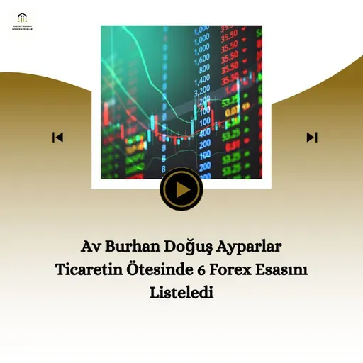 Av Burhan Doğuş Ayparlar Ticaretin Ötesinde 6 Forex Esasını Listeledi