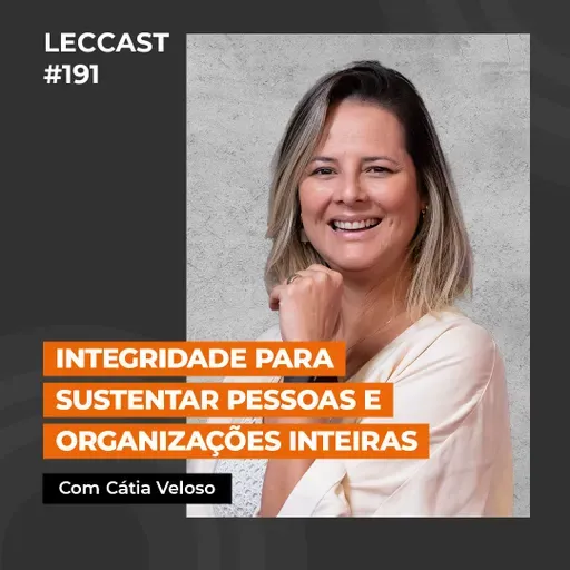 #191 | Integridade para sustentar pessoas e organizações inteiras | Com Cátia Veloso