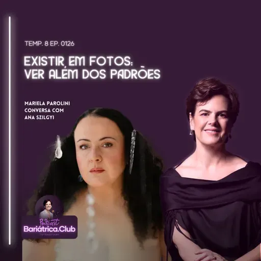 Existir em Fotos: ver além dos padrões | T008 Ep0126 | Mariela Parolini e Ana Szilgyi