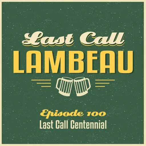 Last Call Lambeau - Ep 100: Last Call Centennial