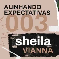 Pra. Sheila Vianna - Alinhando Expectativas