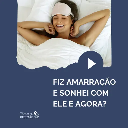 Fiz Amarração e sonhei com ele - e agora? Entenda como os sonhos influenciam a Amarração Amorosa