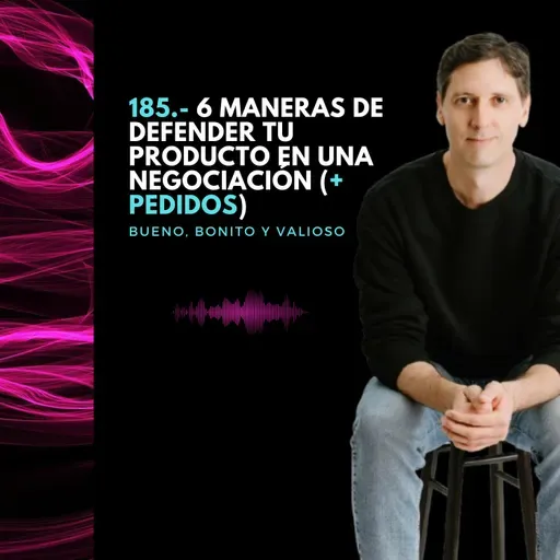 185.- 6 maneras de defender tu producto en una negociación