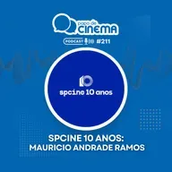 #211 :: Spcine 10 anos - Mauricio Andrade Ramos