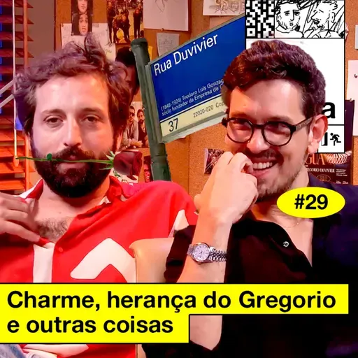 #29: CHARME, HERANÇA DO GREGORIO E OUTRAS COISAS