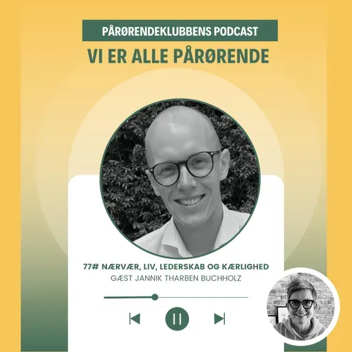 #77 Jannik Tharben Buchholz om nærvær, liv, lederskab og kærlighed